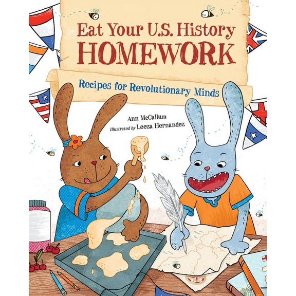 Eat Your Homework: Eat Your U.S. History Homework : Recipes for Revolutionary Minds (Series #3) (Hardcover)