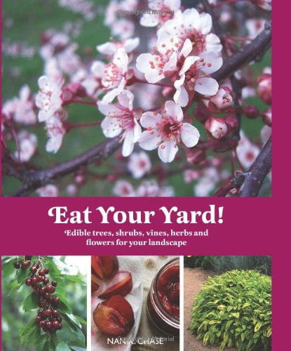 Pre-Owned Eat Your Yard: Edible Trees, Shrubs, Vines, Herbs, and Flowers for Your Landscape (Paperback) 1423603842 9781423603849
