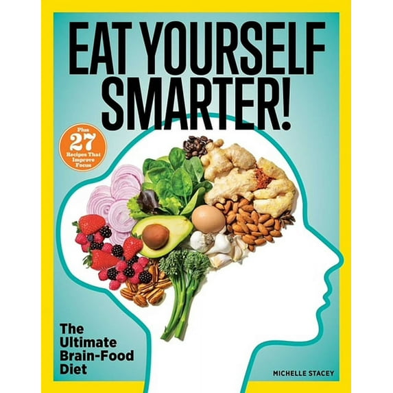 Eat Yourself Smarter! : Nutrition Solutions for Creativity, Memory, Cognition & More (Paperback)