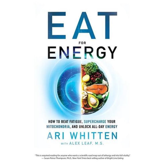 Eat for Energy: How to Beat Fatigue, Supercharge Your Mitochondria, and Unlock All-Day Energy