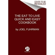 FUHRMAN, JOEL Eat for Life Eat to Live Quick and Easy Cookbook: 131 Delicious Recipes for Fast and Sustained Weight Loss, Reversing Disease, and Li, (Hardcover)