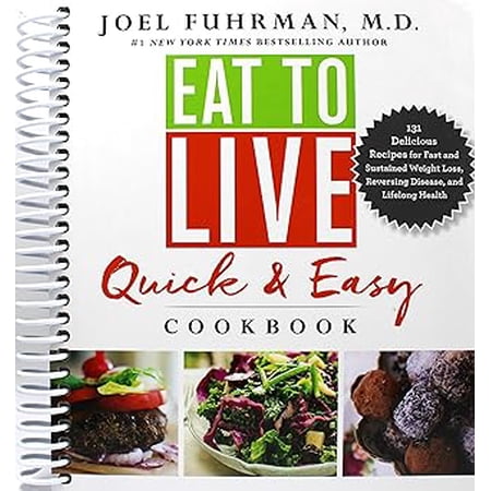 Eat for Life Eat to Live Quick and Easy Cookbook: 131 Delicious Recipes for Fast and Sustained Weight Loss, Reversing Disease, and Li, (Spiral Bound)