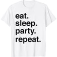 thumbnail image 1 of Eat sleep party repeat t-shirt，Last Weekend, 1 of 4