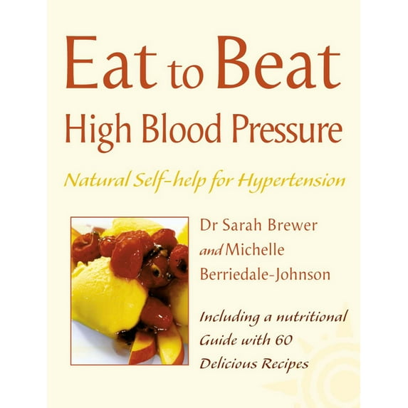 Eat to Beat High Blood Pressure: Natural Self-help for Hypertension, including 60 recipes, (Paperback)