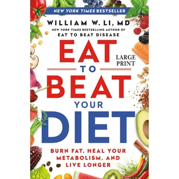 Pre-Owned Eat to Beat Your Diet: Burn Fat, Heal Your Metabolism, and Live Longer (Hardcover) by William W Li