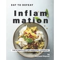 thumbnail image 1 of Eat to Defeat Inflammation : The Ultimate Anti-Inflammatory Cookbook (Paperback), 1 of 1