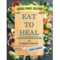 thumbnail image 1 of Eat to Heal: A Practical Guide to Nourishing Your Body and Treating Disease Through Food, (Paperback), 1 of 1