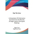 thumbnail image 1 of Eat To Live: A Compilation Of Information On Food From The Records Of Edgar Cayce's Clairvoyant Readings, (Paperback), 1 of 1
