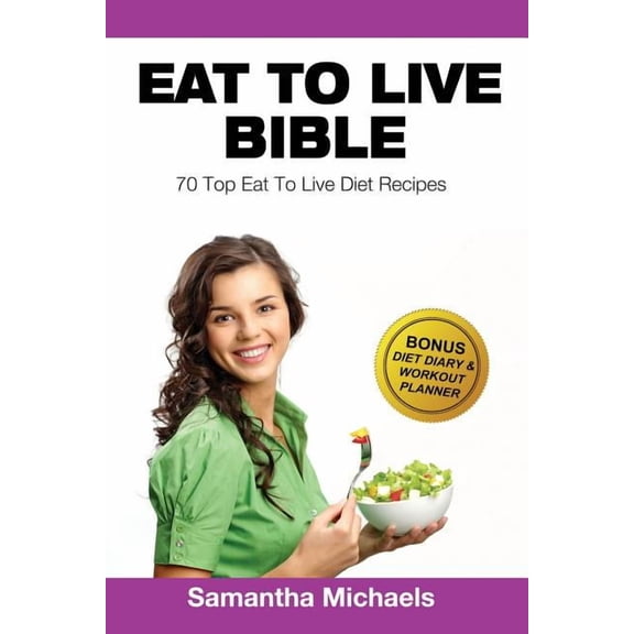 Eat to Live Diet: Top 70 Recipes (with Diet Diary & Workout Journal), (Paperback)