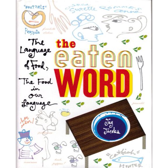 Pre-Owned Eaten Word: The Language of Food, the Food in Our Language (Hardcover) 1559722851 9781559722858
