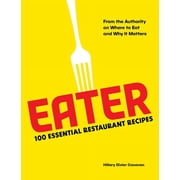 Eater 100 Essential Restaurant Recipes from the Authority on Where to Eat and Why It Matters, Hardcover