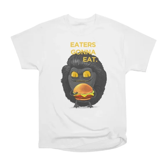 Eaters Gonna Eat T-Shirt Tee Gift For Him Merch For Her Apparel For Friend