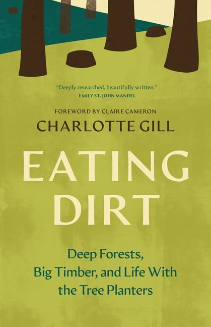 Greystone Nature Classics Eating Dirt: Deep Forests, Big Timber, and Life with the Tree Planters, (Paperback)
