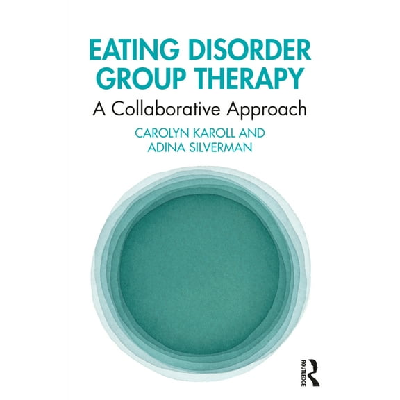 Eating Disorder Group Therapy: A Collaborative Approach, (Paperback)