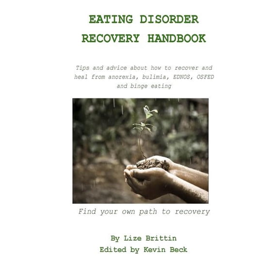 Eating Disorder Recovery Handbook: Tips and advice about how to recover and heal from anorexia, bulimia, EDNOS, OSFED and binge eating Paperback 1548256552 9781548256555 Ms Elizabeth F Brittin
