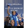thumbnail image 1 of Eating Disorders A LITTLE BOOK OF POEMS (Paperback), 1 of 1