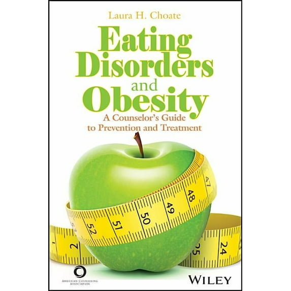 Eating Disorders and Obesity: A Counselor's Guide to Prevention and Treatment