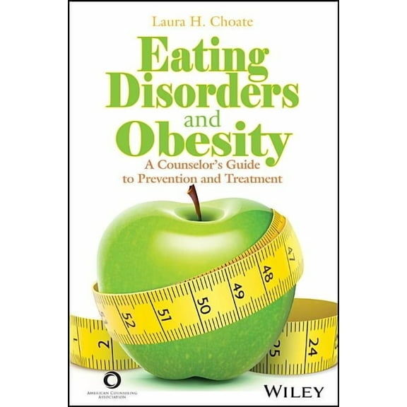 Eating Disorders and Obesity: A Counselor's Guide to Prevention and Treatment