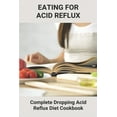 thumbnail image 1 of Eating For Acid Reflux: Complete Dropping Acid Reflux Diet Cookbook: Meals For Acid Reflux, (Paperback), 1 of 1
