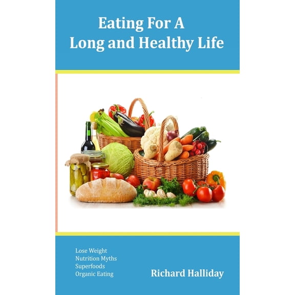 Eating For a Long And Healthy Life (Paperback)