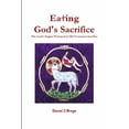thumbnail image 1 of Eating God's Sacrifice: The Lord's Supper Portrayed in Old Testament Sacrifice, (Paperback), 1 of 1