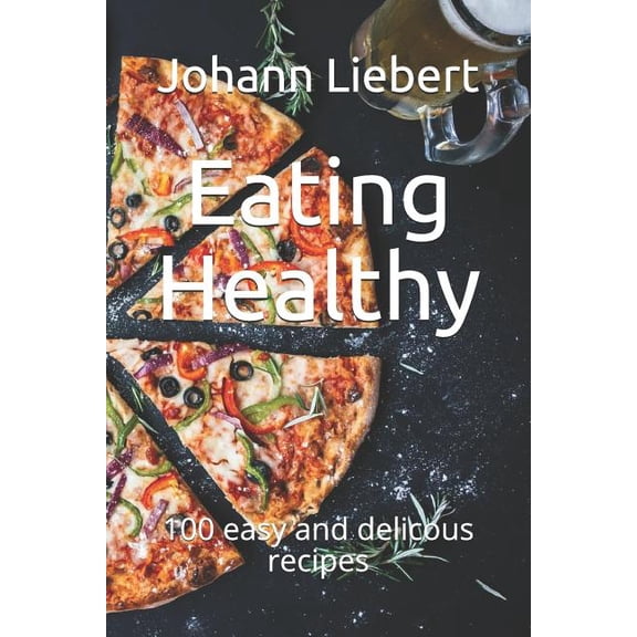 Eating Healthy : 100 easy and delicous recipes (Paperback)