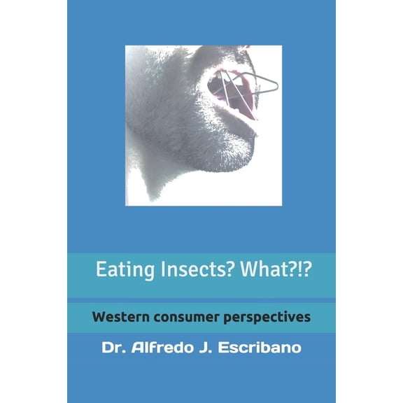 Eating INSECTS? What?!?: Western consumer perspective, (Paperback)