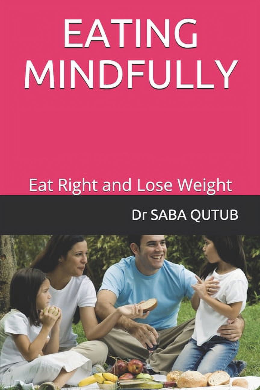 Eating Mindfully : Eat Right and Lose Weight (Paperback) - Walmart.com
