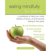 Pre-Owned Eating Mindfully for Teens: A Workbook to Help You Make Healthy Choices, End Emotional Eating, and Feel Great (Paperback) 168403003X 9781684030033