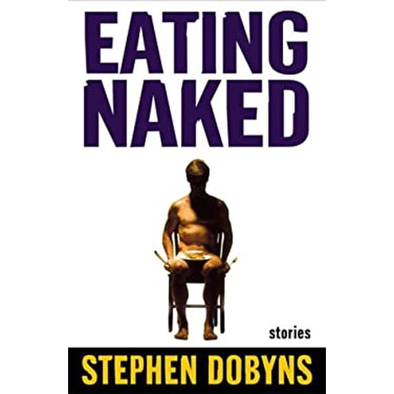 Pre-Owned Eating Naked: Stories (Hardcover 9780805060225) by Stephen Dobyns