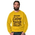 thumbnail image 1 of Eating Tacos or Thinking About Them Sweatshirt for Men or Women Brisco Brands 2X, 1 of 6
