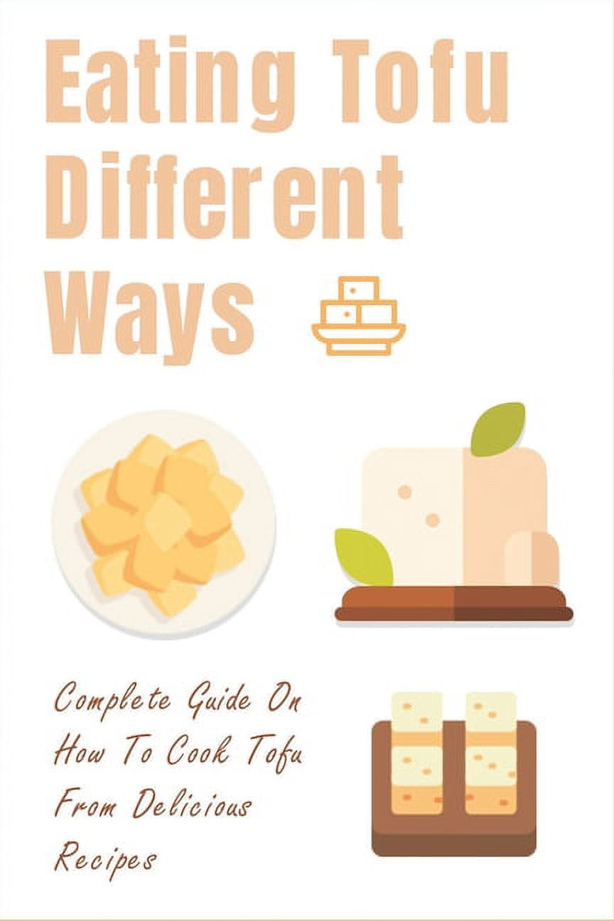 Eating Tofu Different Ways: Complete Guide On How To Cook Tofu From