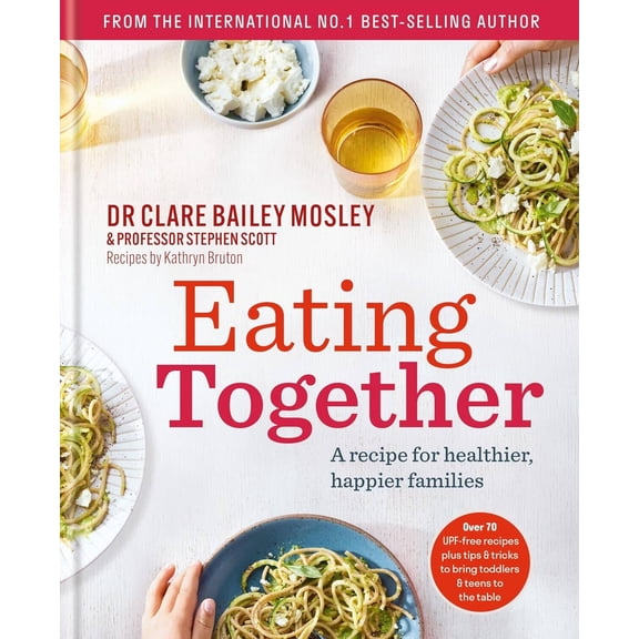 Eating Together: A recipe for healthier happier by DR Clare Bailey Mosley - Non Fiction-HB