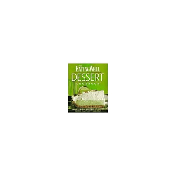 Pre-Owned The Eating Well Dessert Cookbook: 150 Recipes to Bring Dessert Back into Your Life (Paperback) 1884943101 9781884943102