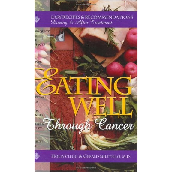 Pre-Owned Eating Well Through Cancer: Easy Recipes Recommendations During After Treatment Paperback Gerald Miletello, Holly Clegg