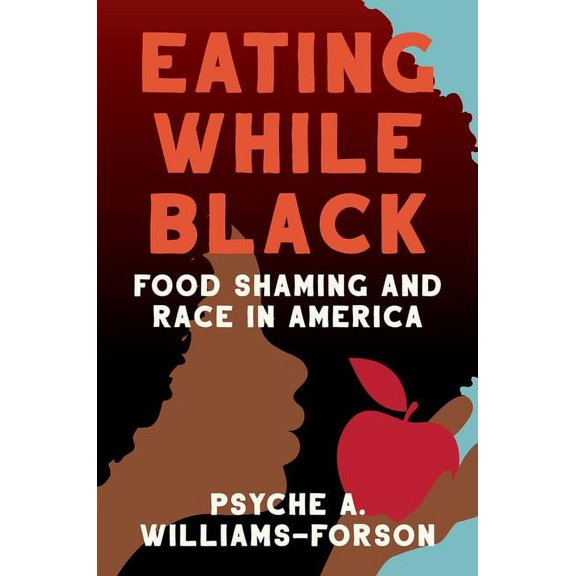 Eating While Black: Food Shaming and Race in America, (Hardcover)