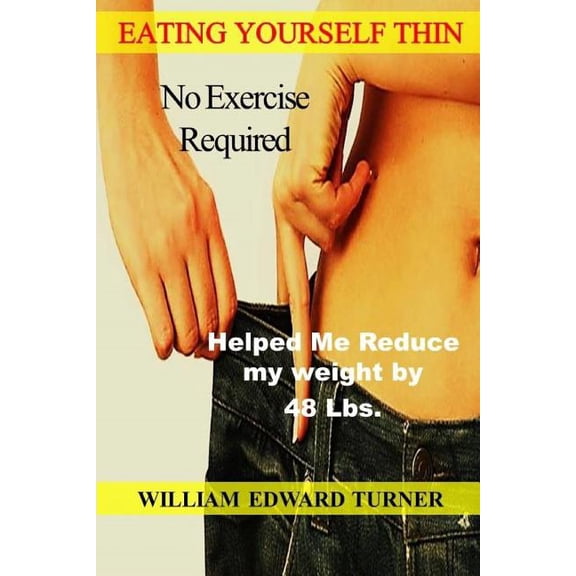 Eating Yourself Thin: No Exercise Required Paperback