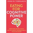 thumbnail image 1 of Eating for Cognitive Power: Super Foods, Recipes, Snacks, and Tips to Boost Your Brain Health, Focus and Memory, (Hardcover), 1 of 1