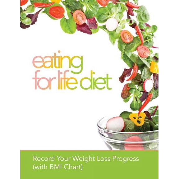 Eating for Life Diet: Record Your Weight Loss Progress (with BMI Chart) (Paperback)