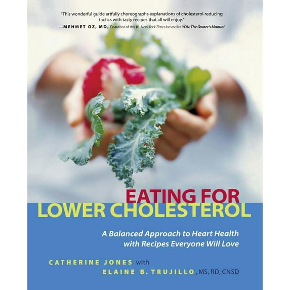 Eating for Lower Cholesterol: A Balanced Approach to Heart Health with Recipes Everyone Will Love, (Paperback)