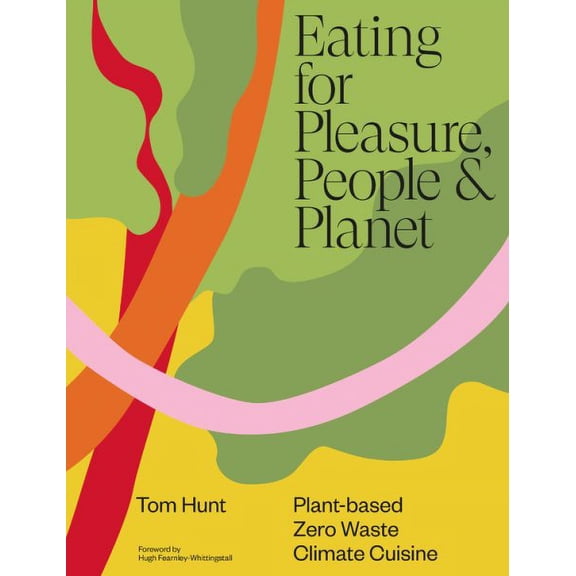 Eating for Pleasure, People & Planet Tom Hunt (Hardcover)