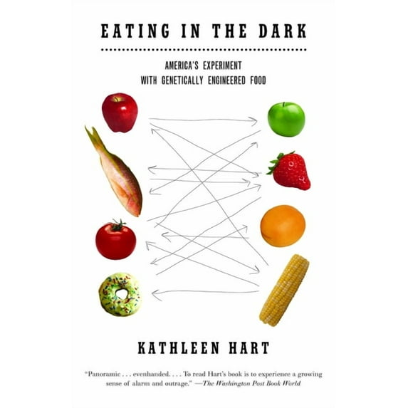 Eating in the Dark: America's Experiment with Genetically Engineered Food, (Paperback)
