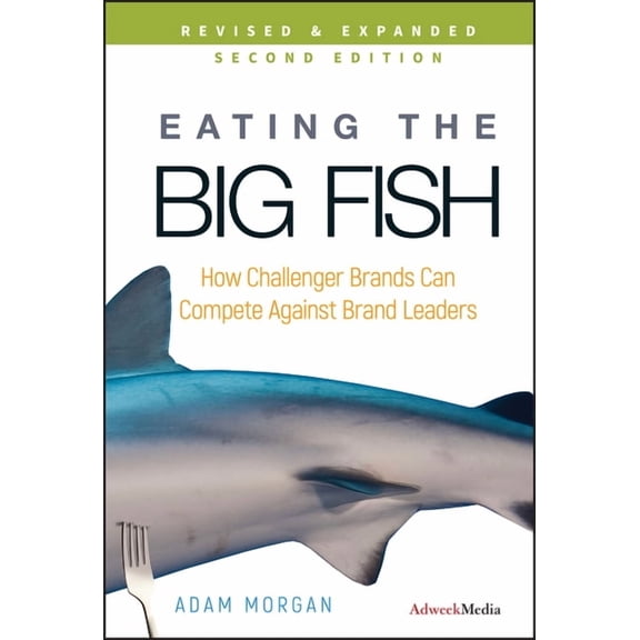 Eating the Big Fish: How Challenger Brands Can Compete Against Brand Leaders, (Hardcover)