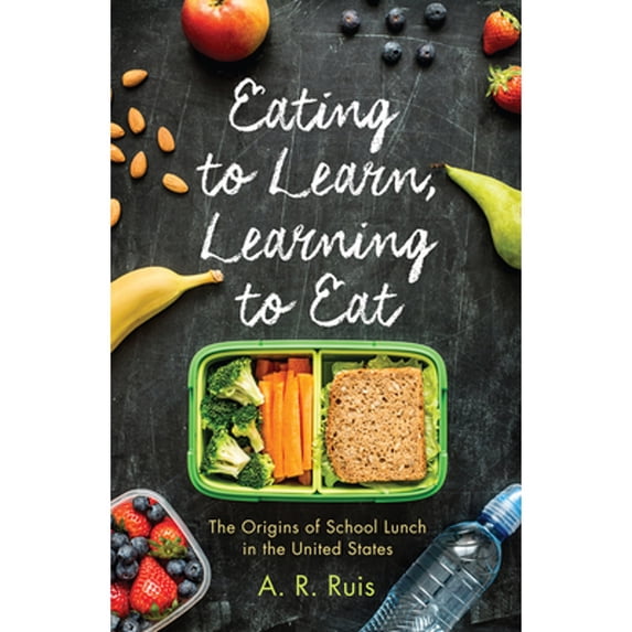 Pre-Owned Eating to Learn, Learning to Eat: The Origins of School Lunch in the United States (Paperback) 0813584078 9780813584072