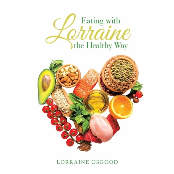 Eating with Lorraine the Healthy Way (Paperback) by Lorraine Osgood