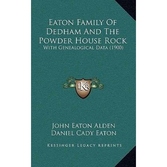 Eaton Family Of Dedham And The Powder House Rock: With Genealogical Data 1900 Hardcover 1168873045 9781168873040 John Eaton Alden