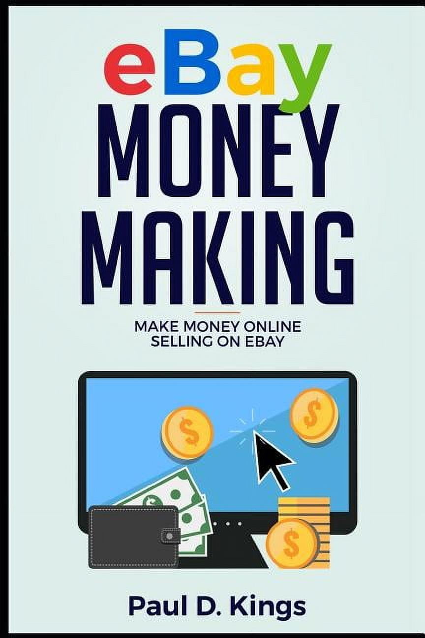 Ebay Money Making: Make Money Online Selling on Ebay  Paperback  1520881770 9781520881775 Paul D. Kings