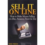 Ebay Selling Made Easy Sell It Online How to Make Money Selling on eBay, Amazon, Fiverr & Etsy Paperback