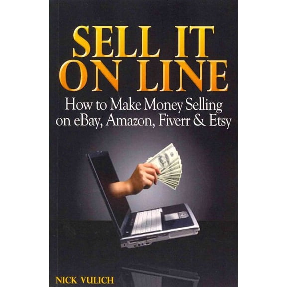 Ebay Selling Made Easy: Sell It Online: How to Make Money Selling on eBay, Amazon, Fiverr & Etsy (Paperback)
