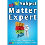 Ebay Selling Made Easy eBay Subject Matter Expert 5 Weeks to Becoming an eBay Subject Matter Expert, Book 5, Paperback